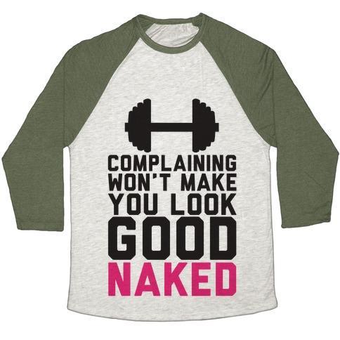 Virgin Teez  Baseball Tee Unisex Tri-Blend Baseball Tee / small / Oatmeal / Moss COMPLAINING WON'T MAKE YOU LOOK GOOD NAKED UNISEX TRI-BLEND BASEBALL TEE