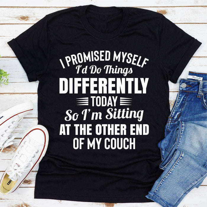 I Promised Myself Id Do Things Different Today