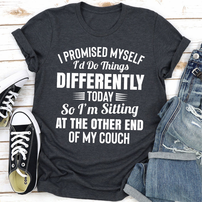 I Promised Myself Id Do Things Different Today