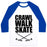 Virgin Teez  Baseball Tee Unisex Classic Baseball Tee / x-small / White/Blue CRAWL WALK SKATE UNISEX CLASSIC BASEBALL TEE