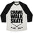 Virgin Teez  Baseball Tee Unisex Tri-Blend Baseball Tee / small / Oatmeal / Black CRAWL WALK SKATE UNISEX TRI-BLEND BASEBALL TEE