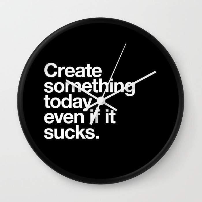 Dany Designs Wall Clock White Create something today even if it sucks Wall clock