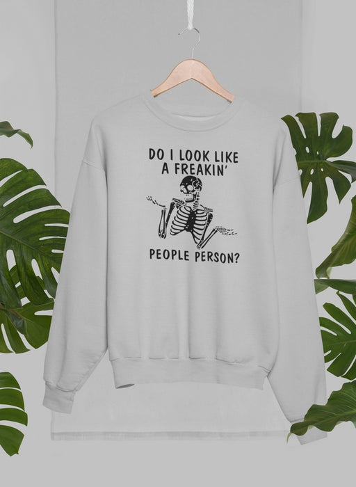 Do I Look Like A Freakin People Person Sweat Shirt
