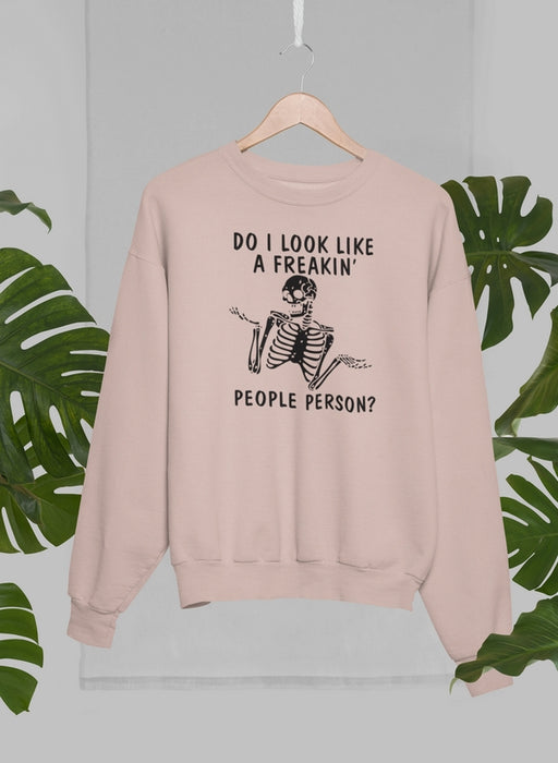 Do I Look Like A Freakin People Person Sweat Shirt