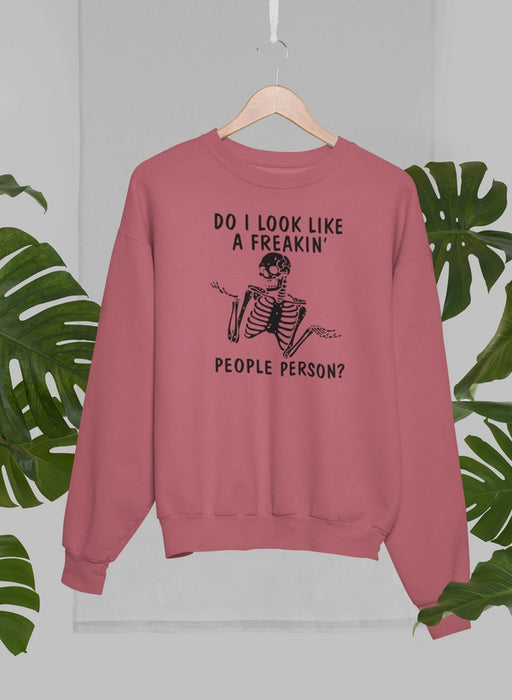 Do I Look Like A Freakin People Person Sweat Shirt