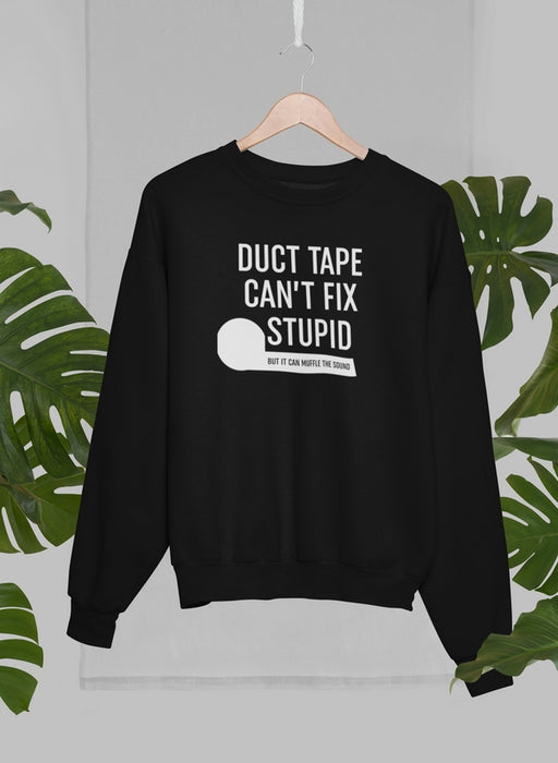Duct Tape Can't Fix Stupid Sweat Shirt
