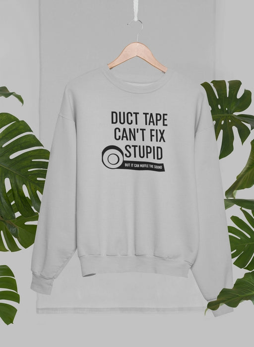 Duct Tape Can't Fix Stupid Sweat Shirt