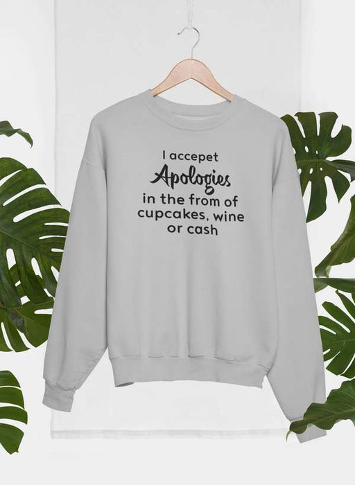 I Accept Apologies Sweat Shirt
