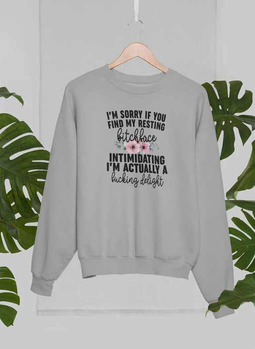 I'm Sorry If You Find My Resting Face Intimidating Sweat Shirt