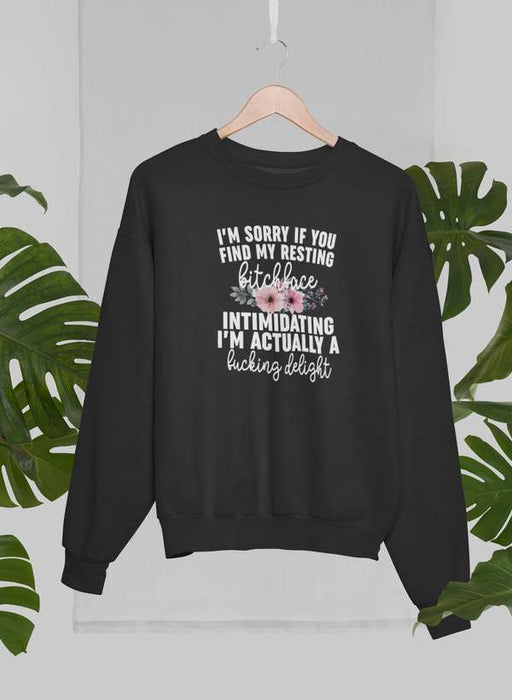 I'm Sorry If You Find My Resting Face Intimidating Sweat Shirt