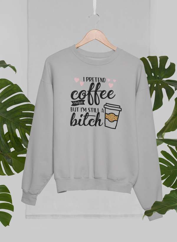 I Pretend Coffee Helps Sweat Shirt