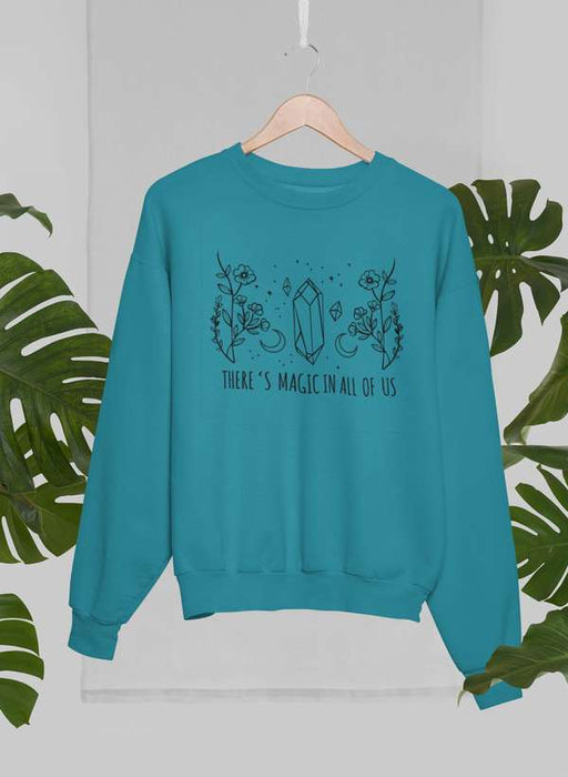 There's Magic In All Of Us Sweat Shirt