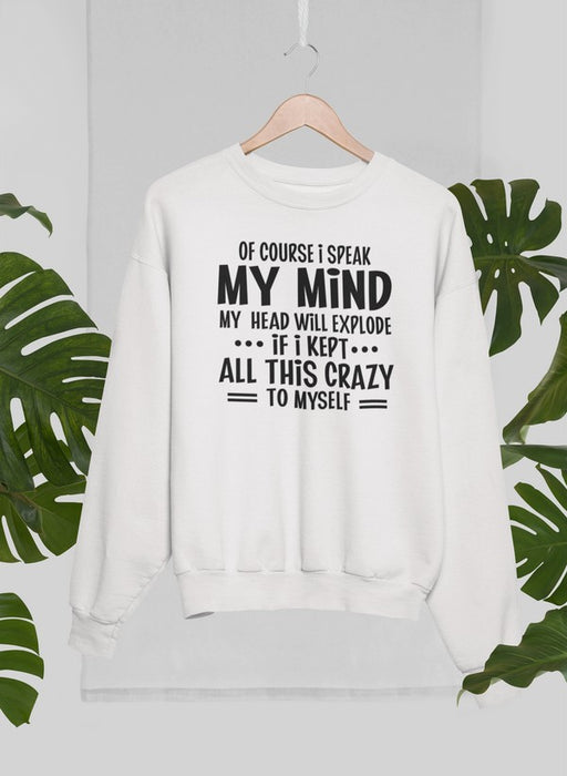 Of Course I Speak My Mind My Head T Sweat Shirt