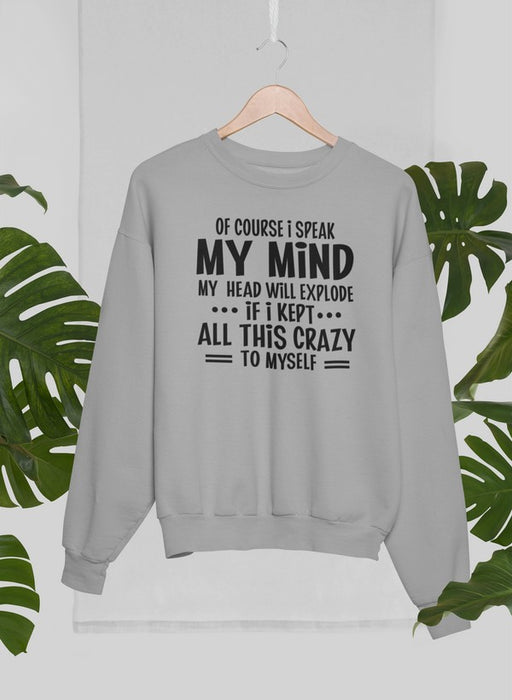 Of Course I Speak My Mind My Head T Sweat Shirt