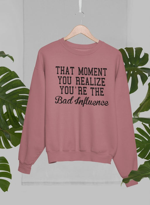 Bad Influence Sweat Shirt