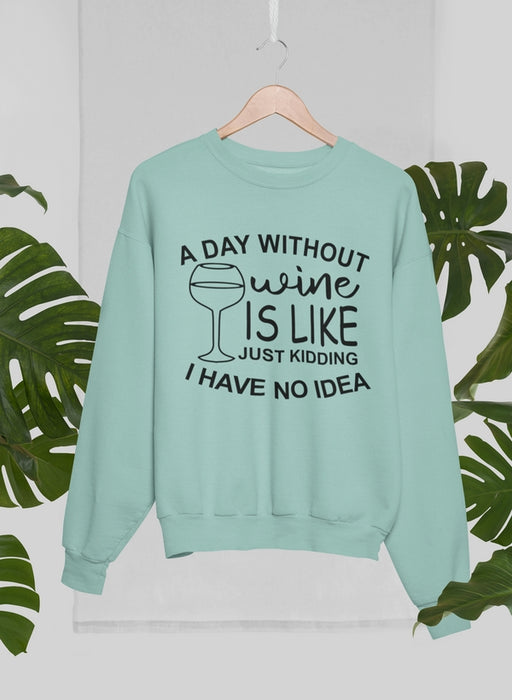 A Day Without Wine Sweat Shirt