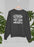 I Always Mean What I Say Sweat Shirt