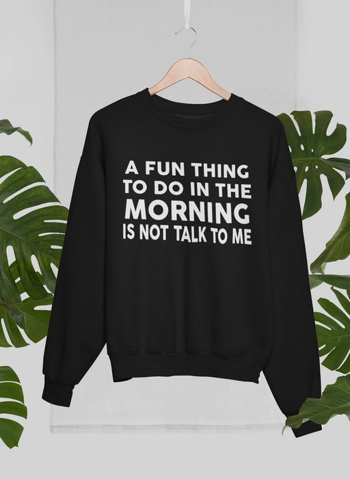 A Fun Thing To Do In The Morning Sweat Shirt