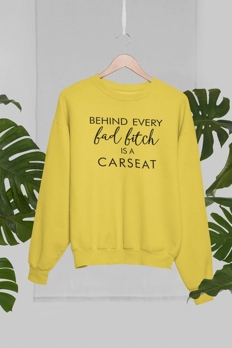 Behind Every Bad B Is A Car Seat Sweat Shirt