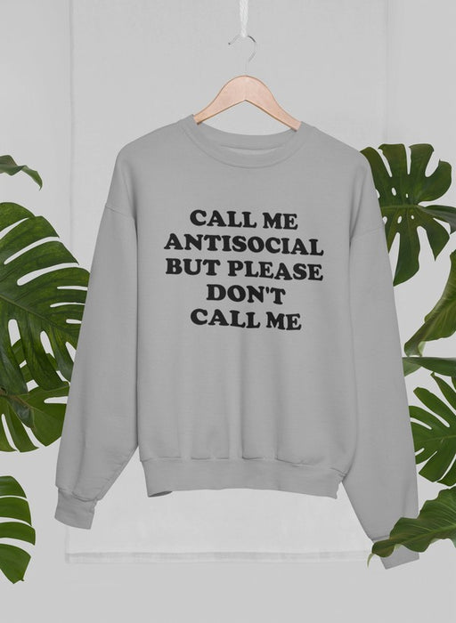 Call Me Antisocial But Please Don't Call Sweat Shirt