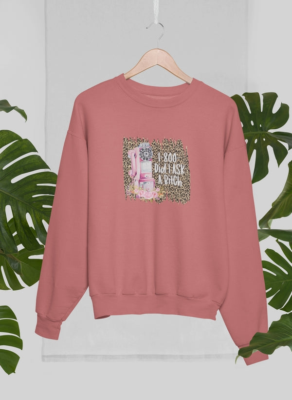 Did i Ask A Bitch Sweat Shirt