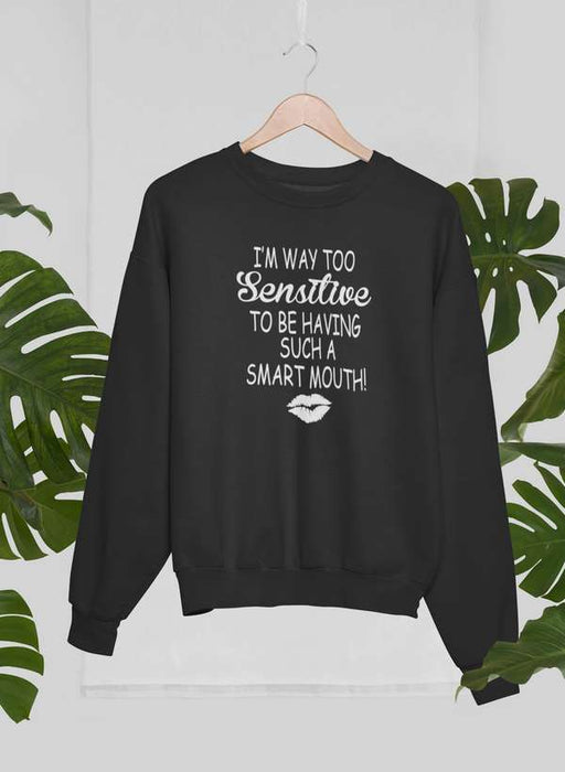 I'm Way Too Sensitive Sweat Shirt