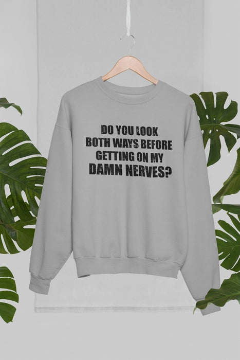 Do You Look Both Ways Sweat Shirt