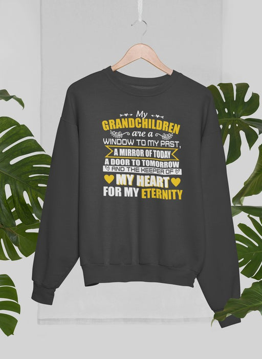My Grandchildren Are A Window To My Past A Mirror Of Today A Door To Tomorrow And The Keeper Of My Heart For All Eternity Sweat Shirt