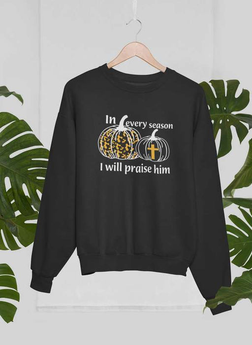 In Every Season I Will Praise Him Sweat Shirt