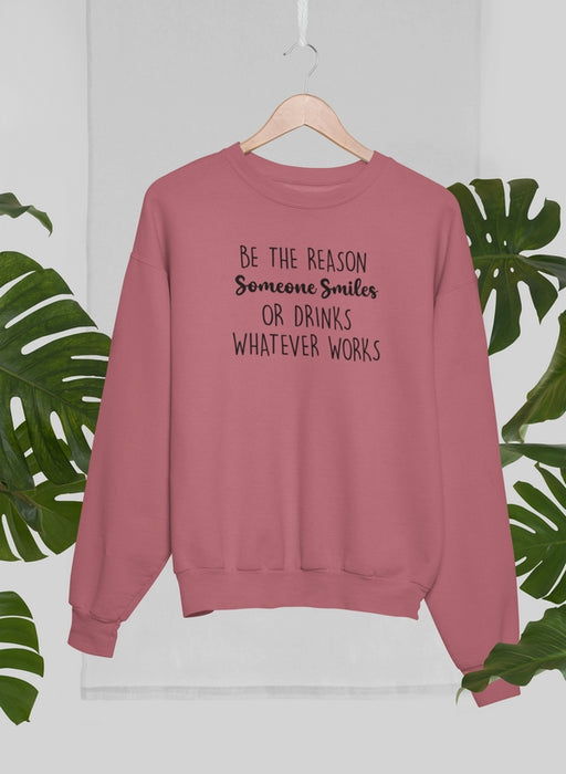 Be The Reason Someone Smiles Sweat Shirt