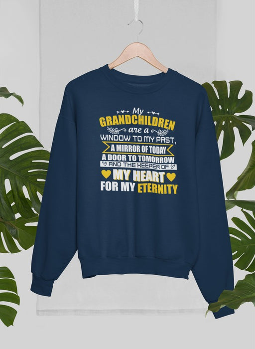 My Grandchildren Are A Window To My Past A Mirror Of Today A Door To Tomorrow And The Keeper Of My Heart For All Eternity Sweat Shirt