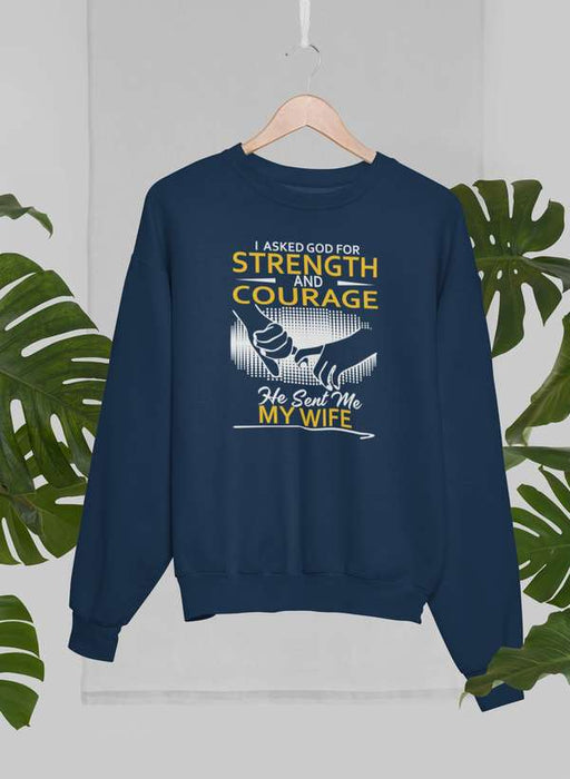 I Asked God For Strength And Courage Sweat Shirt