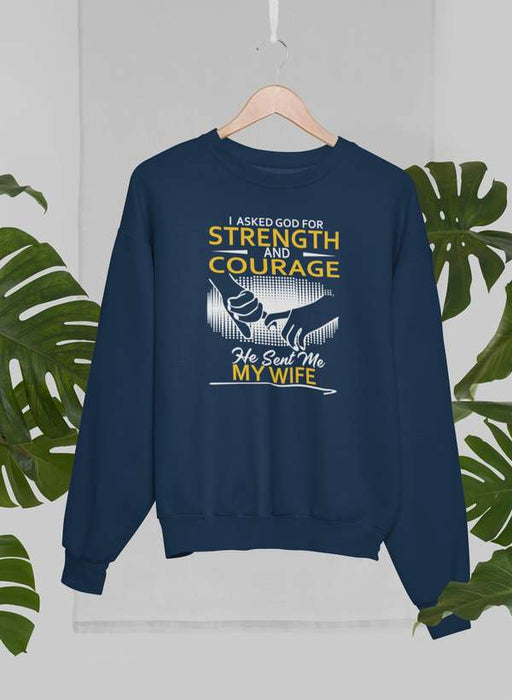 I Asked God For Strength And Courage Sweat Shirt