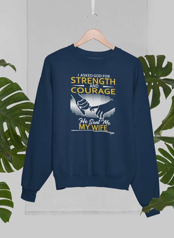 I Asked God For Strength And Courage Sweat Shirt