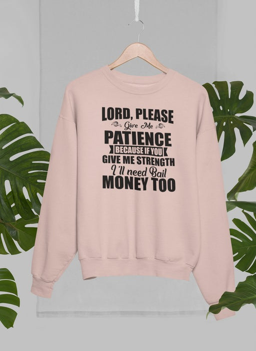 Lord Please Give Me Patience Sweat Shirt