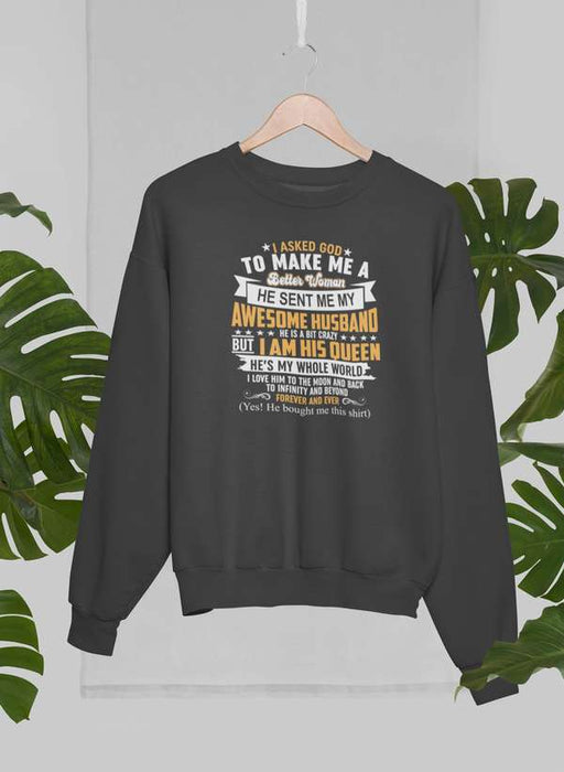 I Asked God To Make Me A Better Woman Sweat Shirt