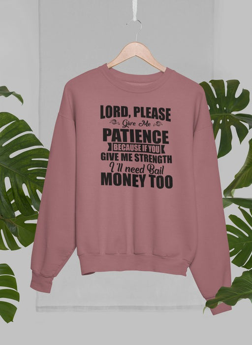 Lord Please Give Me Patience Sweat Shirt