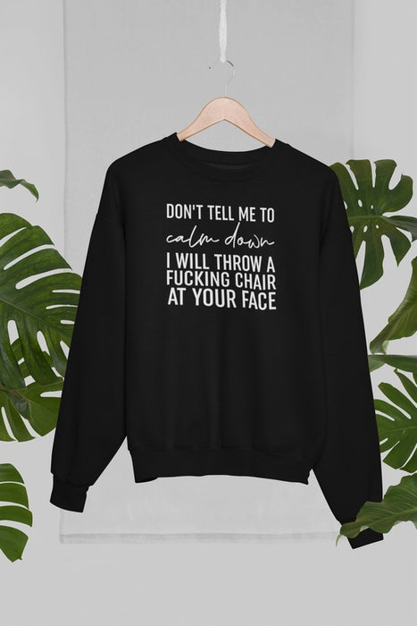 Don't Tell Me To Calm Down Sweat Shirt