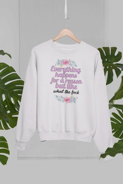 Everything Happens For A Reason Sweat Shirt