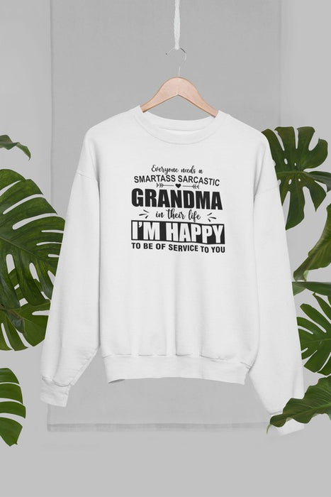 Everyone Needs A Smartass Sarcastic Grandma In Their Life Sweat Shirt