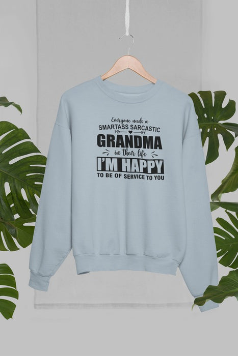 Everyone Needs A Smartass Sarcastic Grandma In Their Life Sweat Shirt