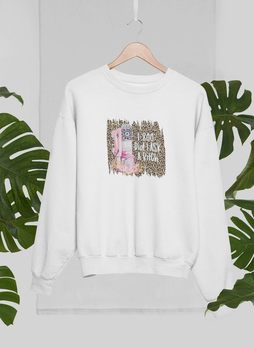 Did i Ask A Bitch Sweat Shirt