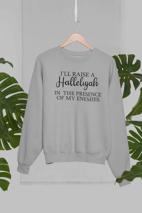 I'll Raise A Halleluyah In The Presence Of My Enemies Sweat Shirt