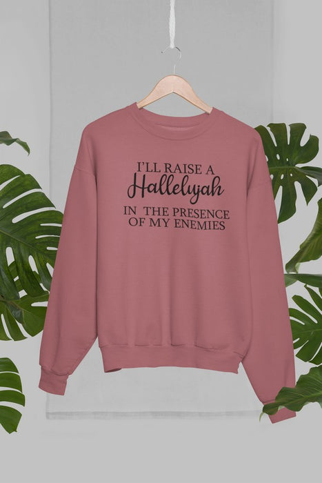 I'll Raise A Halleluyah In The Presence Of My Enemies Sweat Shirt