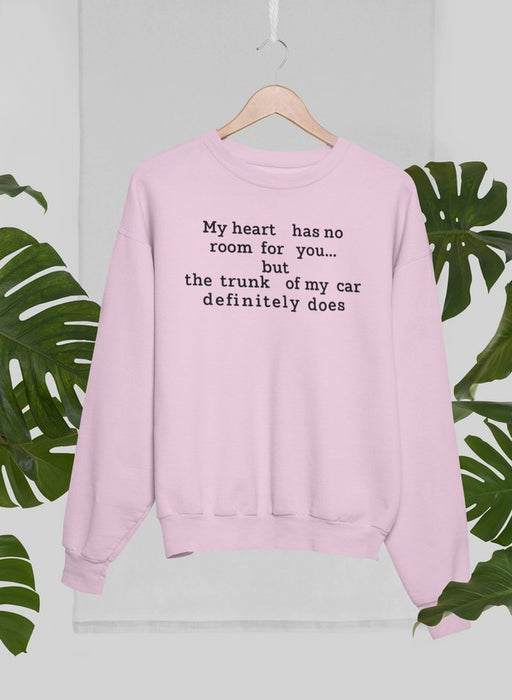 My Heart Has No Room For You Sweat Shirt