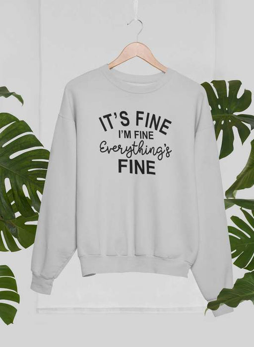 It's Fine I'm Fine Everything's Fine Sweat Shirt