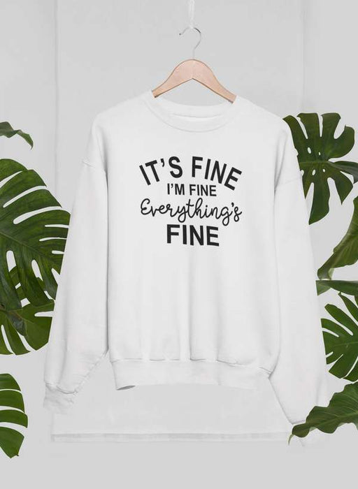 It's Fine I'm Fine Everything's Fine Sweat Shirt