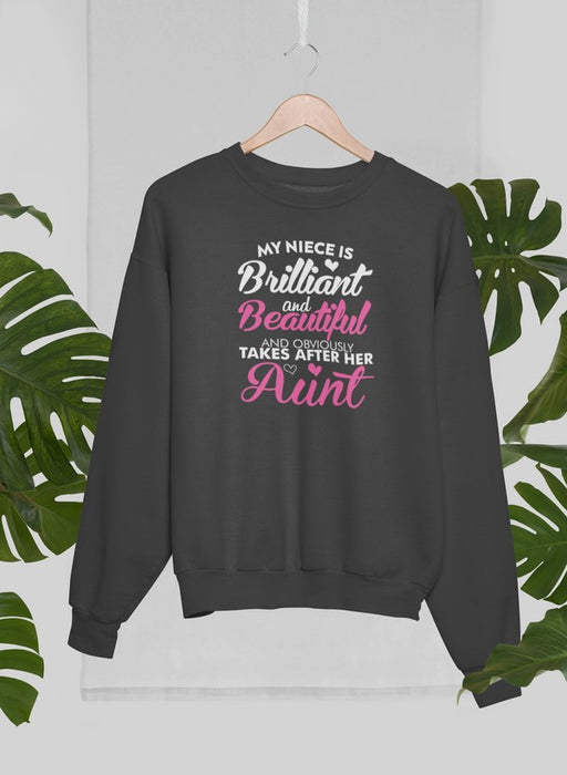 My Niece Is Brilliant And Beautiful And Obviously Takes After Her Aunt Sweat Shirt
