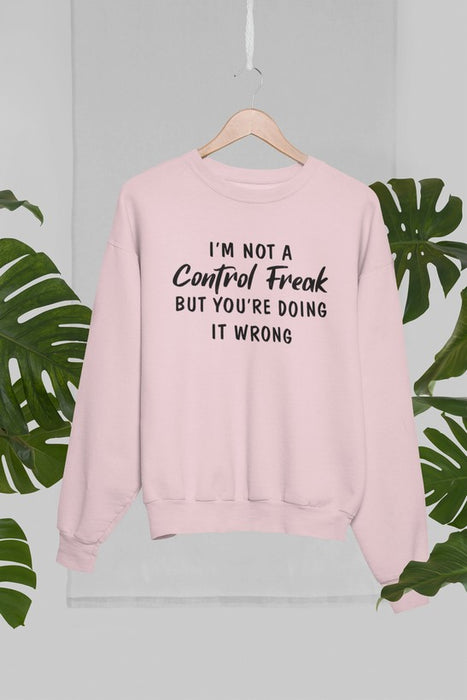I'm Not a Control Freak Sweat Shirt