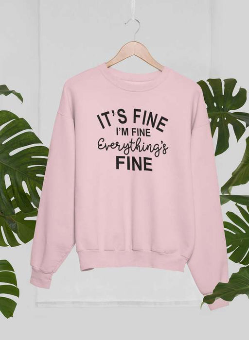 It's Fine I'm Fine Everything's Fine Sweat Shirt